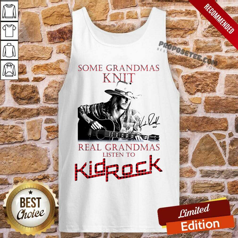 Happy Some Grandmas Knit Real Grandmas Listen To Kid Rock Shirt - Image 4