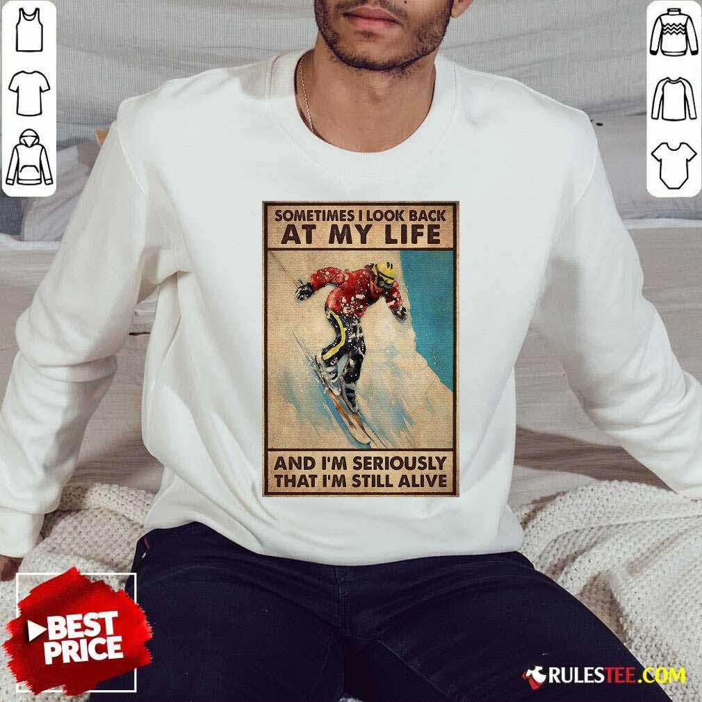 Happy Sometime I Look Back At My Life And I’m Seriously That I’m Still Alive Shirt - Image 2
