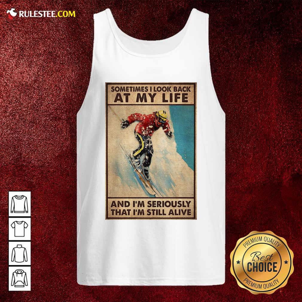 Happy Sometime I Look Back At My Life And I’m Seriously That I’m Still Alive Shirt - Image 5