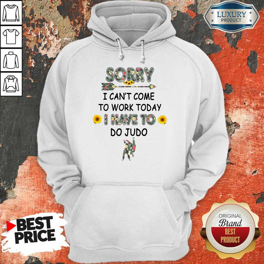 Happy Sorry I Can't I Come To Work Today I Have To Do Judo Shirt - Image 5