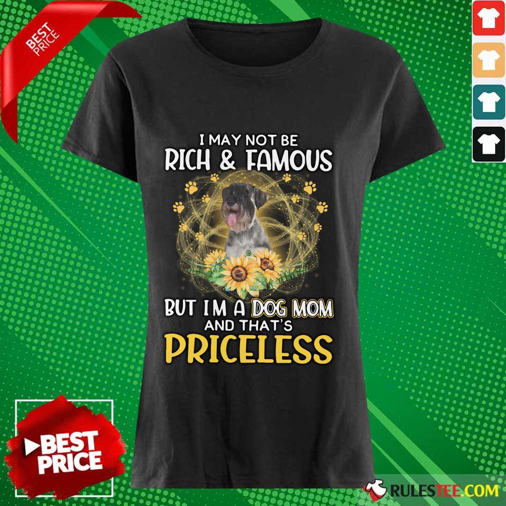 Happy Standard Schnauzer I May Not Be Rich And Famous But I Am A Dog Mom And That Is Priceless Shirt - Image 5