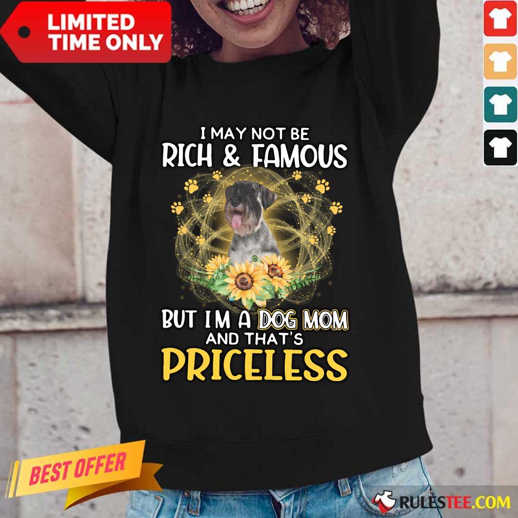 Happy Standard Schnauzer I May Not Be Rich And Famous But I Am A Dog Mom And That Is Priceless Shirt - Image 4
