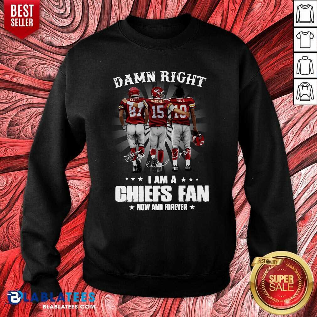 Happy The Kelce Mahomes Hill Damn Right I'm A Chiefs Fan Now And Forever Shirt - Image 2