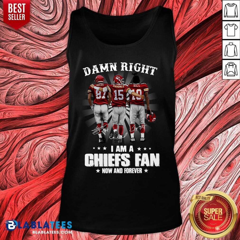 Happy The Kelce Mahomes Hill Damn Right I'm A Chiefs Fan Now And Forever Shirt - Image 5