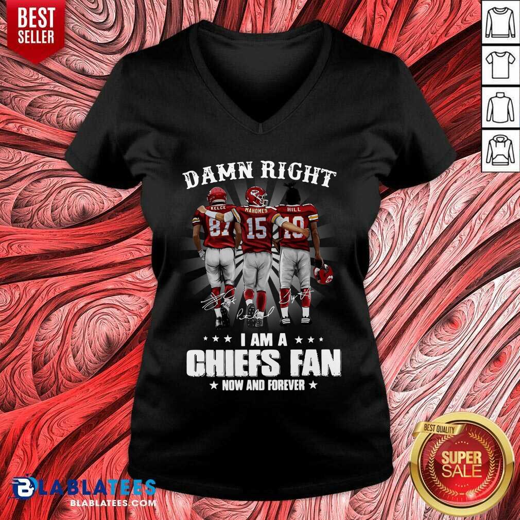 Happy The Kelce Mahomes Hill Damn Right I'm A Chiefs Fan Now And Forever Shirt - Image 4