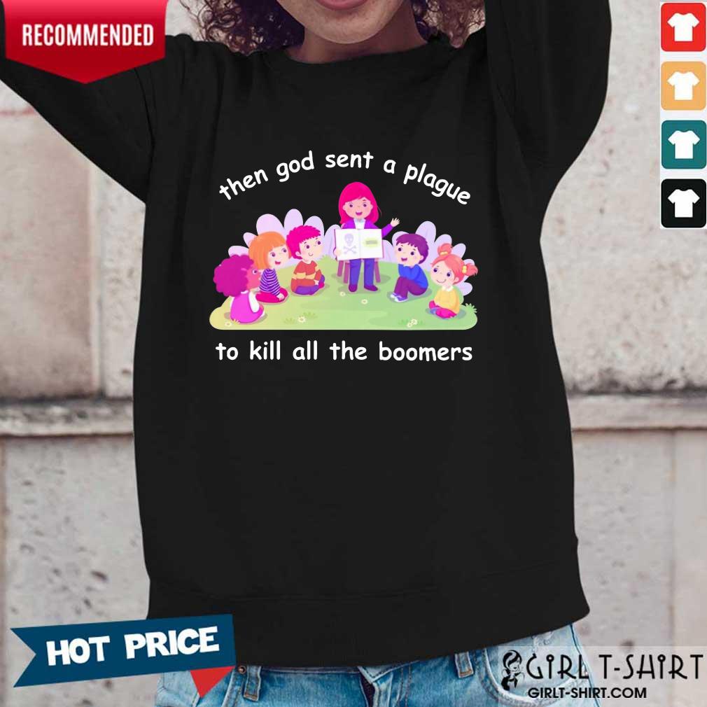 Happy Then God Sent A Plague To Kill All The Boomers Shirt - Image 5