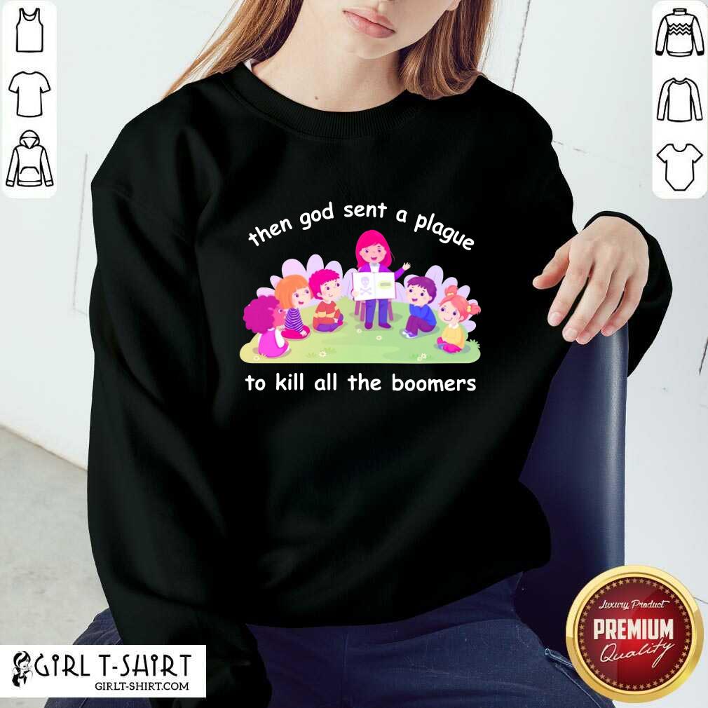 Happy Then God Sent A Plague To Kill All The Boomers Shirt - Image 4