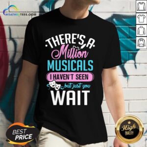 Alternative view of Happy There’s A Million Musicals I Haven’t Seen But Just You Wait Shirt
