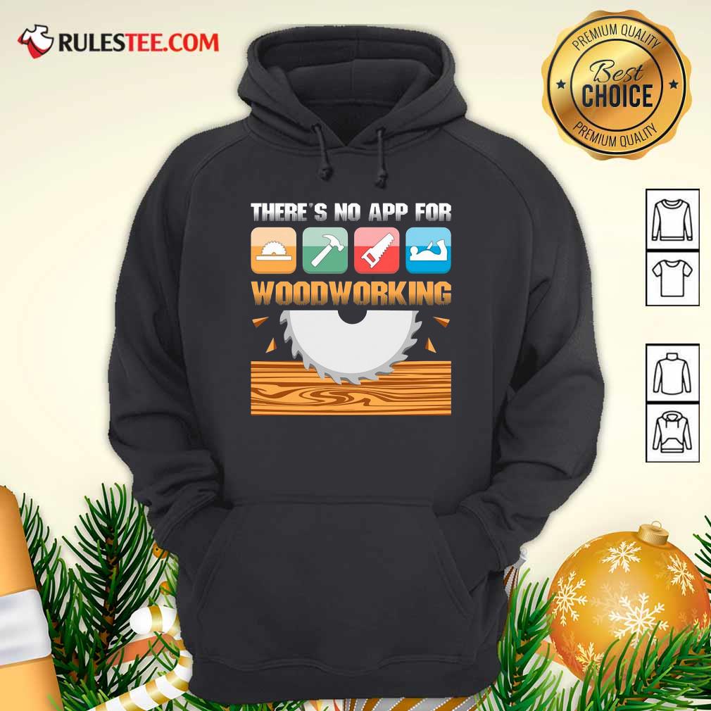 Happy There’s No App For Woodworking Shirt - Image 2