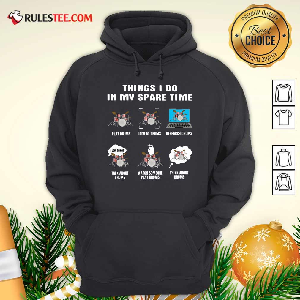 Happy Things I Do In My Spare Time Play Drums Look At Drums Research Drums Shirt - Image 2