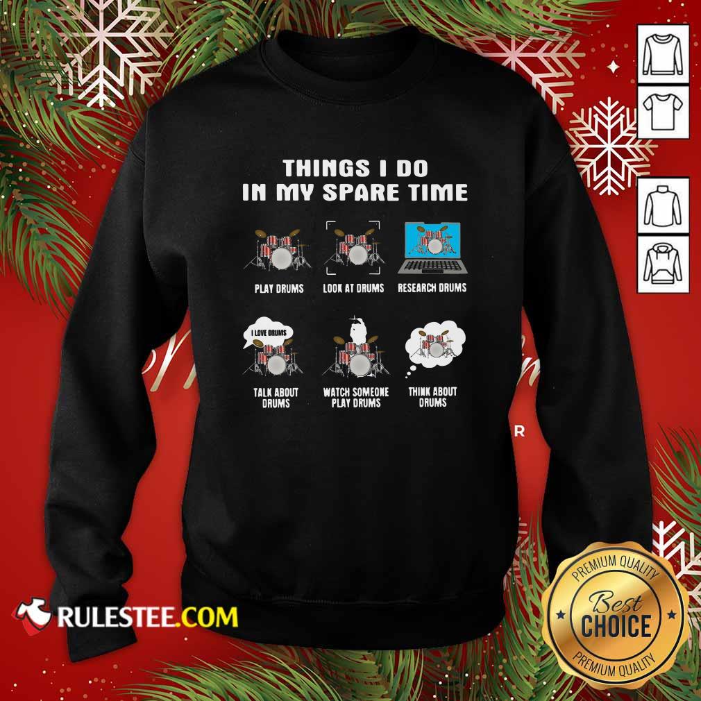 Happy Things I Do In My Spare Time Play Drums Look At Drums Research Drums Shirt - Image 5
