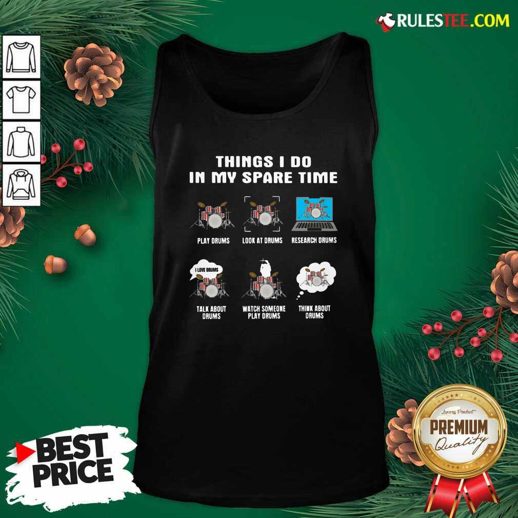 Happy Things I Do In My Spare Time Play Drums Look At Drums Research Drums Shirt - Image 4