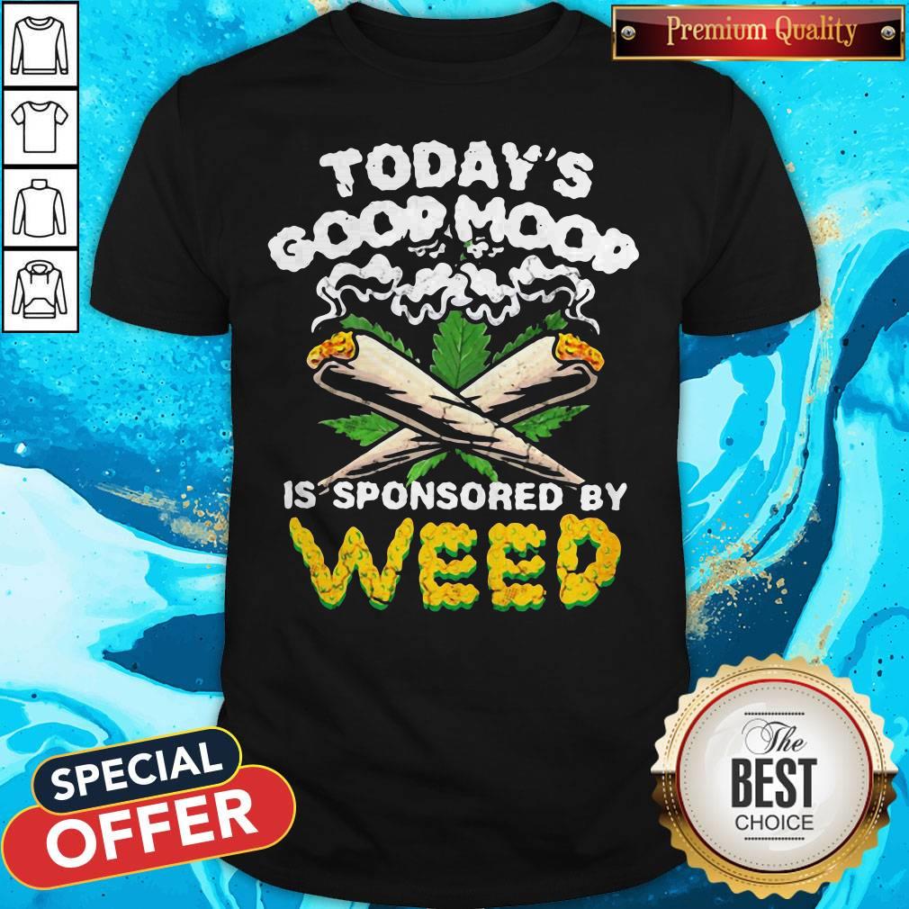Happy Today’s Good Mood Is Sponsored By Weed Shirt
