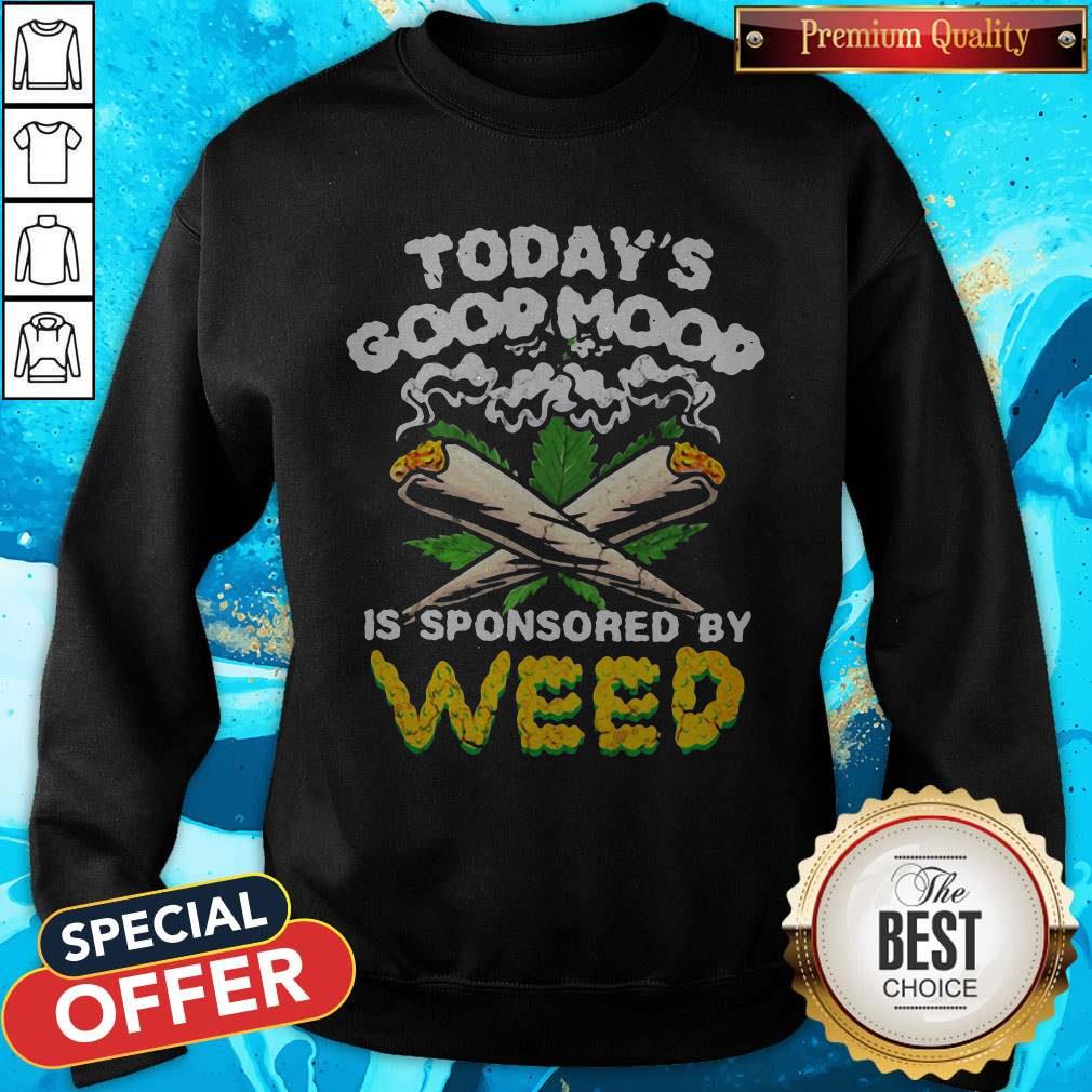 Happy Today’s Good Mood Is Sponsored By Weed Shirt - Image 4