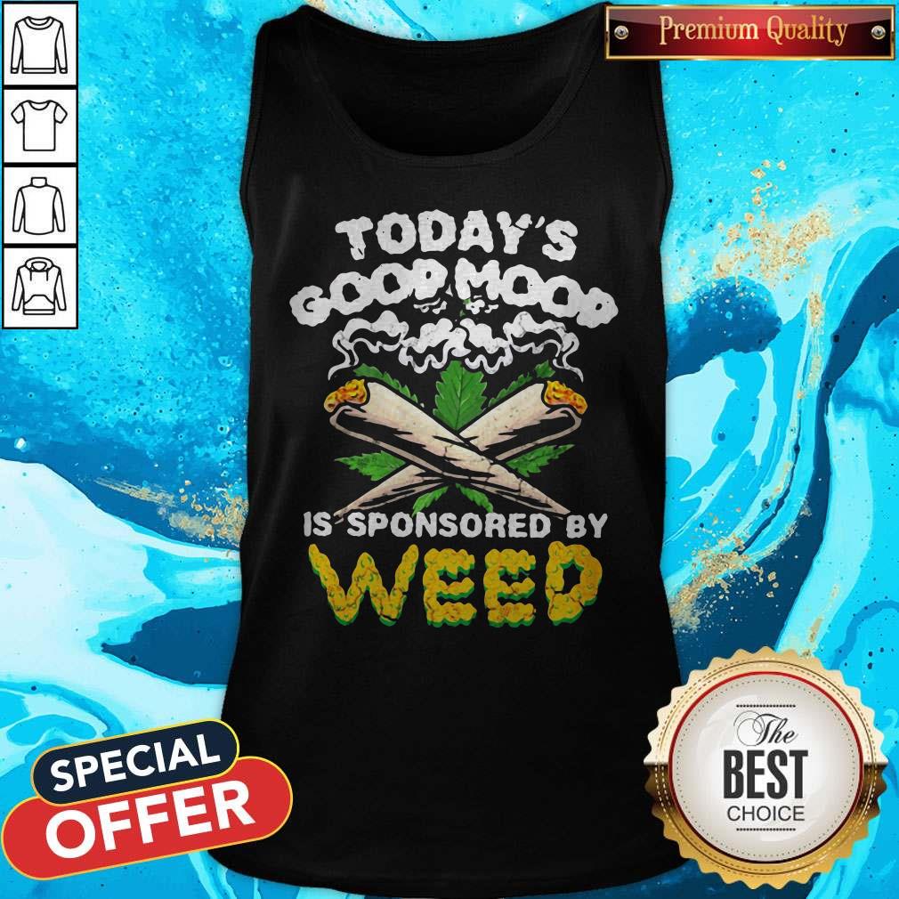 Happy Today’s Good Mood Is Sponsored By Weed Shirt - Image 3