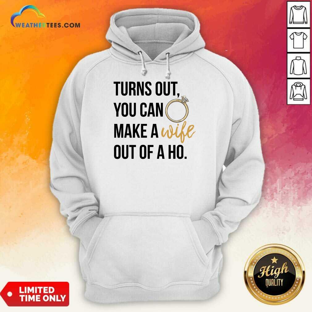 Happy Turns Out You Can Make A Wife Out Of A Ho Shirt - Image 5