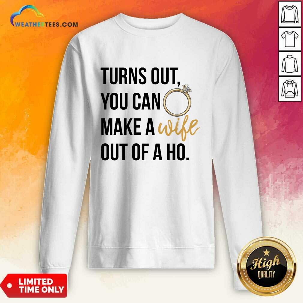 Happy Turns Out You Can Make A Wife Out Of A Ho Shirt - Image 4