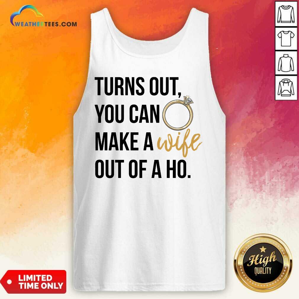 Happy Turns Out You Can Make A Wife Out Of A Ho Shirt - Image 3