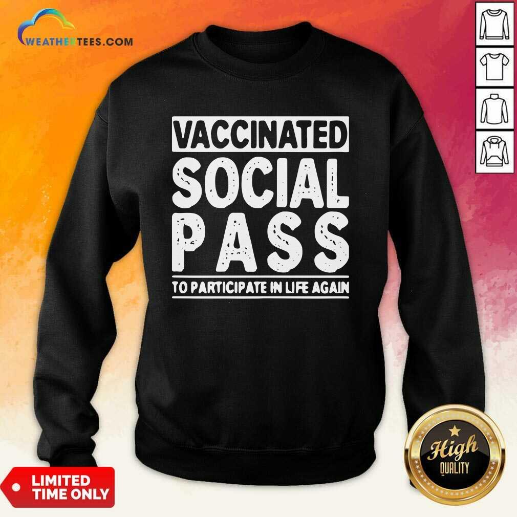 Happy Vaccinated Social Pass To Participate In Life Again Shirt - Image 4