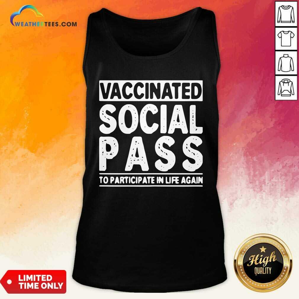 Happy Vaccinated Social Pass To Participate In Life Again Shirt - Image 3