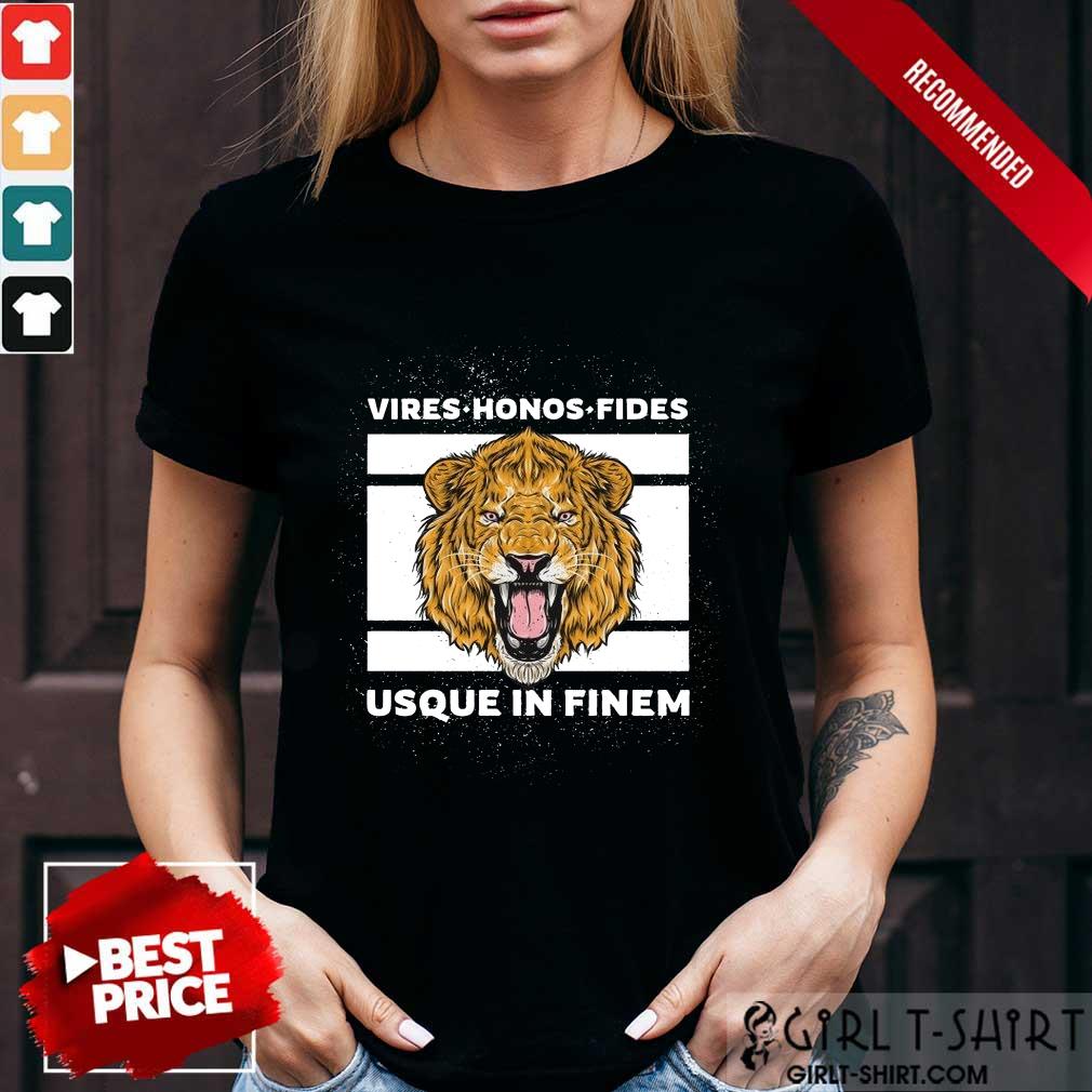 Happy Vires Honos Fides Usque In Finem Lion Shirt