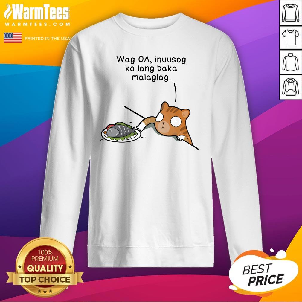 Happy Wag Oa Inuusog Ko Lang Baka Malaglag Cat Shirt - Image 4