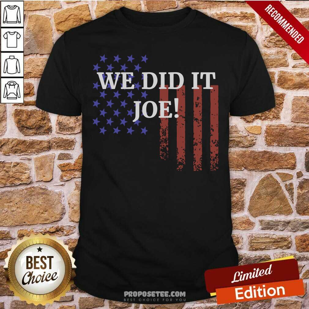 Happy We Did It Joe American Flag Election Shirt