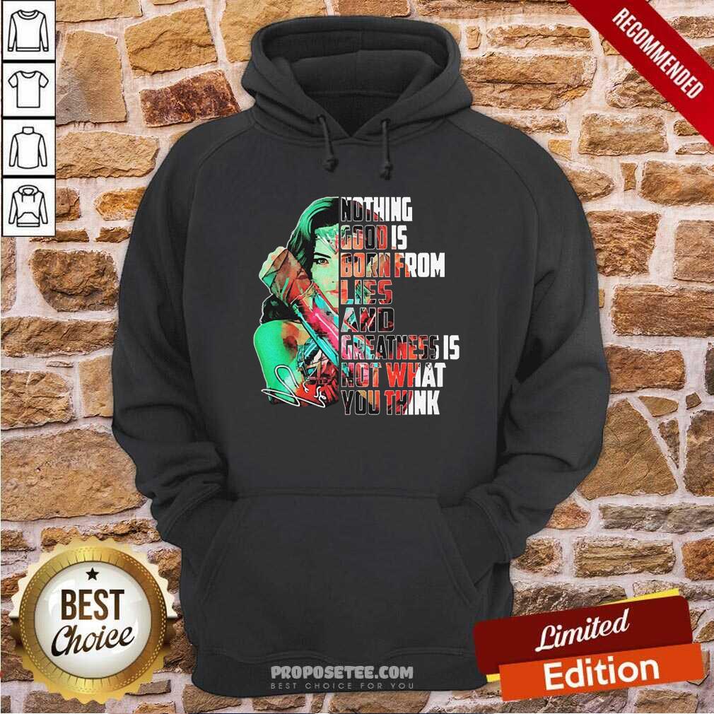 Happy Wonder Woman Nothing Good Is Born From Lies And Greatness Is Not What You Think Shirt - Image 5