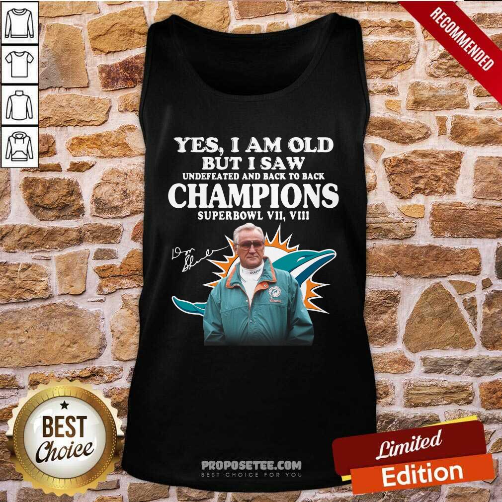 Happy Yes I Am Old But I Premium Saw Undefeated And Back To Back Champions Super Bowl Vii Vii Miami Dolphin Signatures Shirt - Image 5