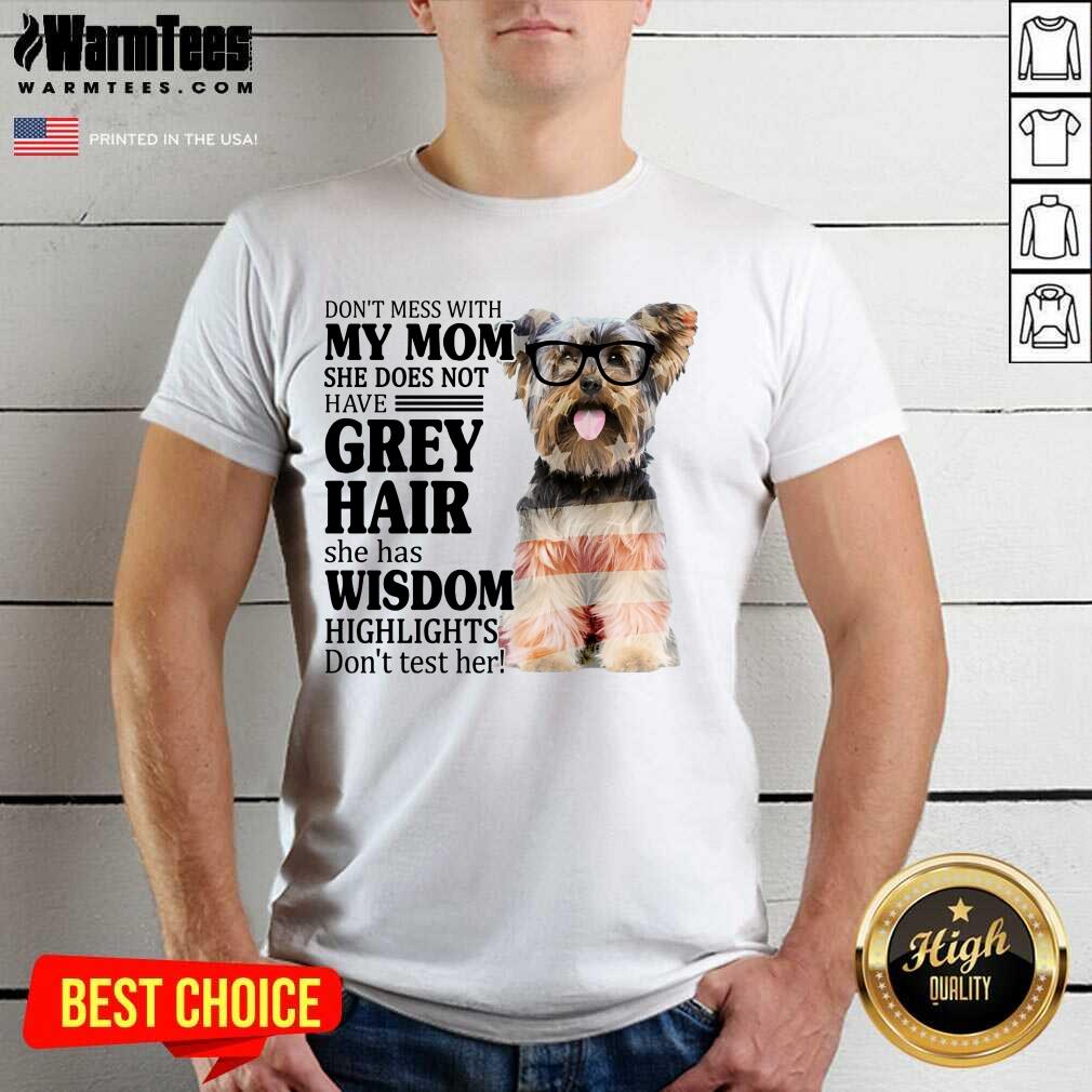 Happy Yorkshire My Mom Grey Hair Wisdom Highlights American Flag Shirt