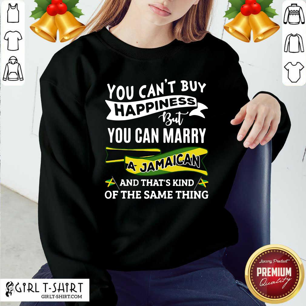 Happy You Can’t Buy Happiness But You Can Marry A Jamaican And That’s Kinda The Same Thing Shirt - Image 5