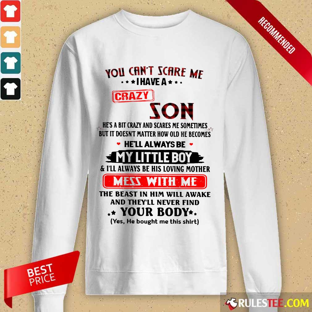 Happy You Cant Scare Me I Have A Crazy Son Shirt - Image 4