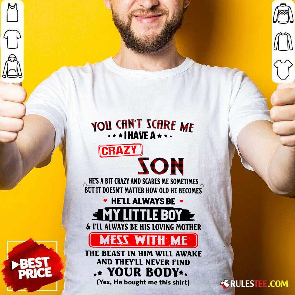 Happy You Cant Scare Me I Have A Crazy Son Shirt