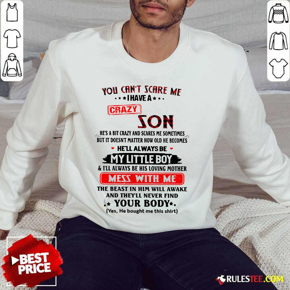 Happy You Cant Scare Me I Have A Crazy Son Shirt - Image 2