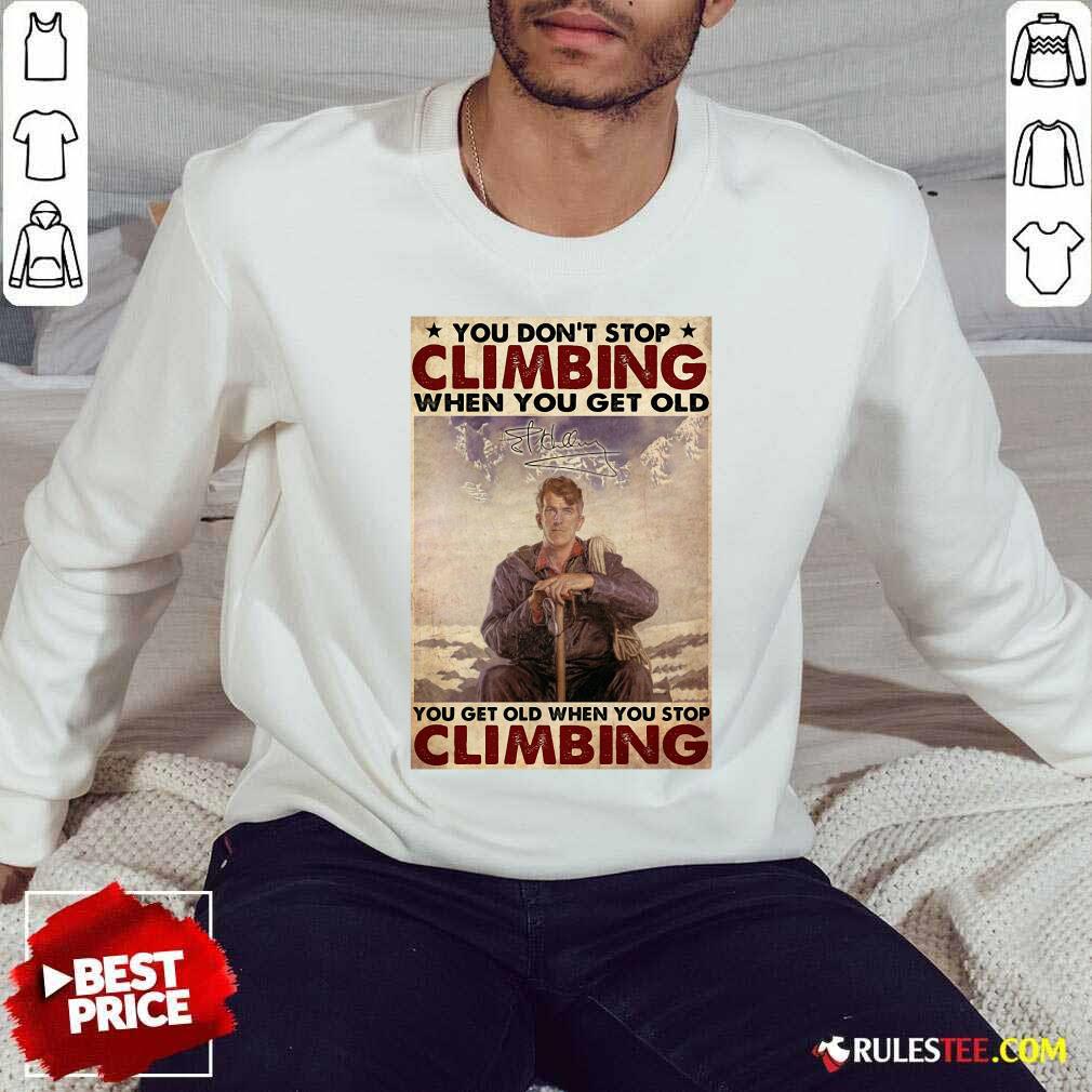 Happy You Dont Stop Climbing When You Get Old You Get Old When You Stop Climbing Shirt - Image 5