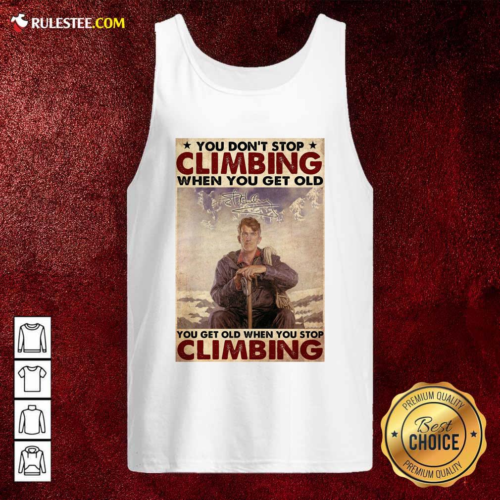 Happy You Dont Stop Climbing When You Get Old You Get Old When You Stop Climbing Shirt - Image 4