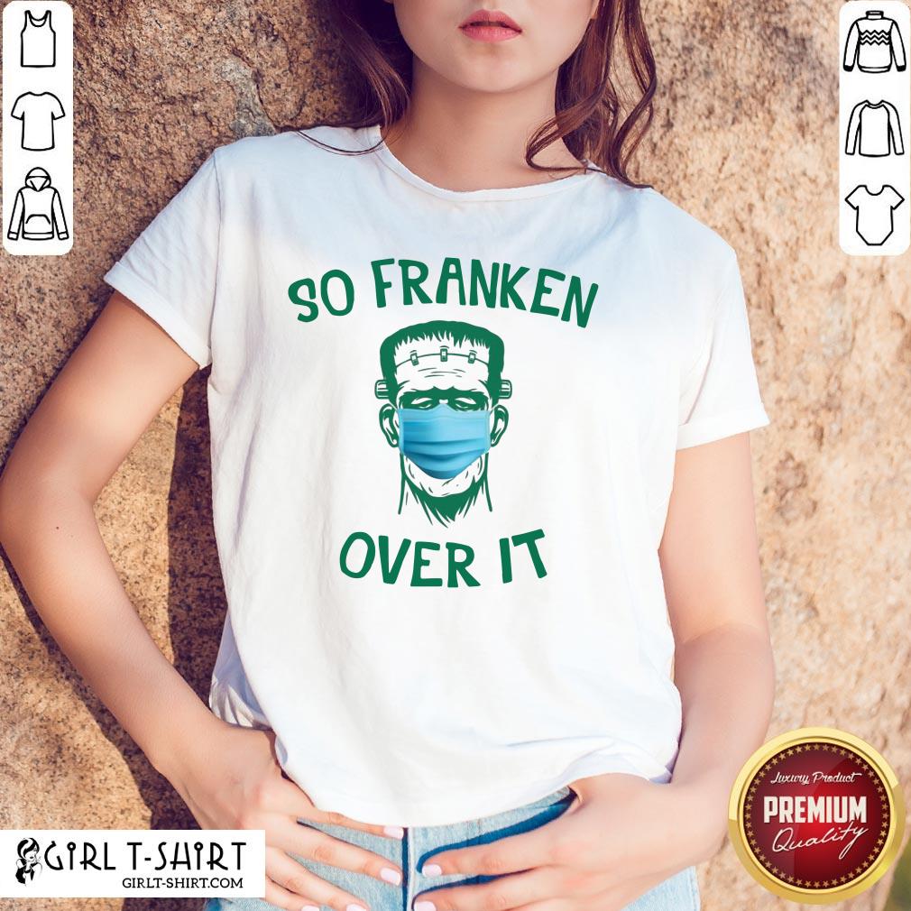 Hard Frankenstein So Franken Over It Shirt