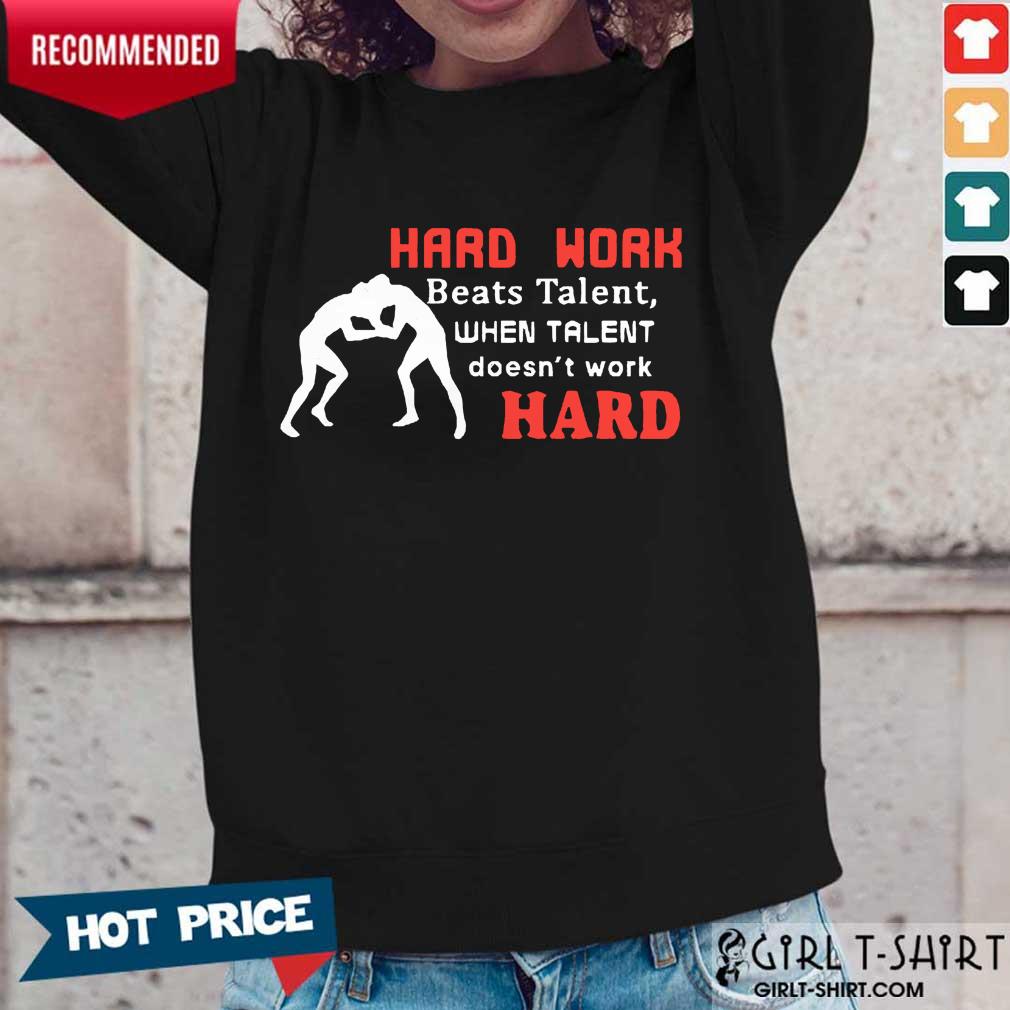 Hard Work Beats Talent When Talent Hard Shirt - Image 5