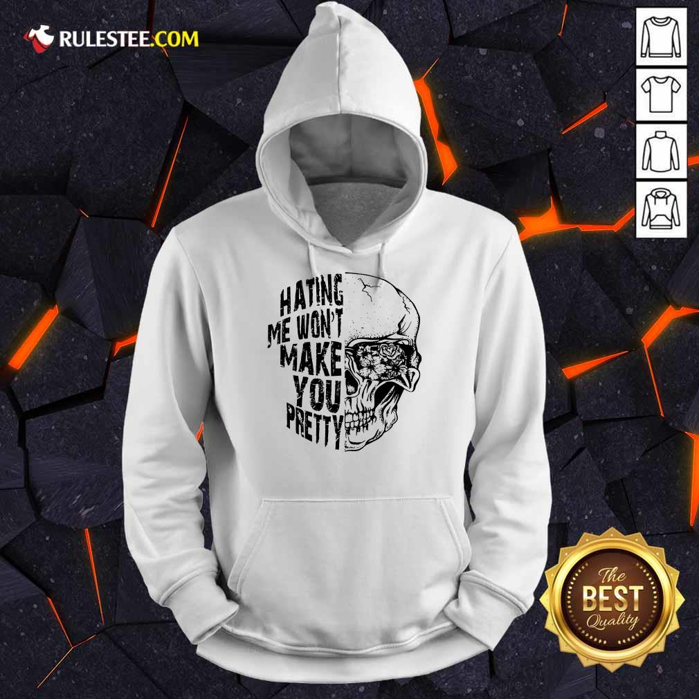 Hating Me Won't Make You Pretty Shirt - Image 4