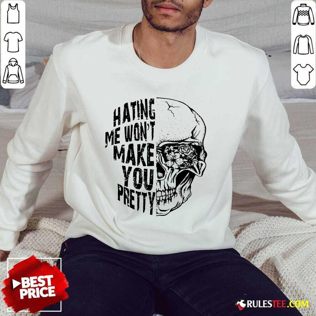 Hating Me Won't Make You Pretty Shirt - Image 5
