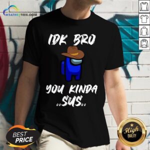 Alternative view of Have Imposter Crewmate Among Game Us Sus Impostor You Kinda Sus Shirt