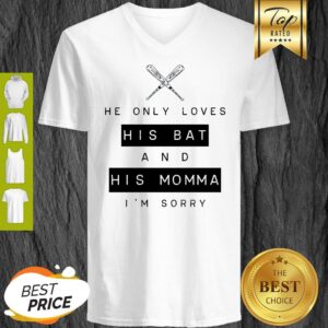 Alternative view of He Only Loves His Bat And His Momma I’m Sorry Shirt