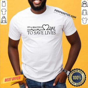 Heart Rate It's A Beautiful Day To Save Lives Shirt