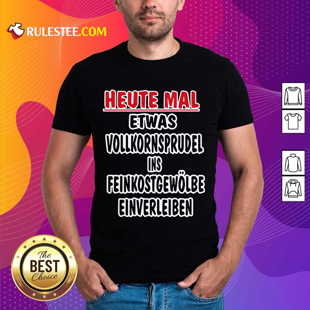 Heute Mal Etwas Vollkornsprudel Shirt