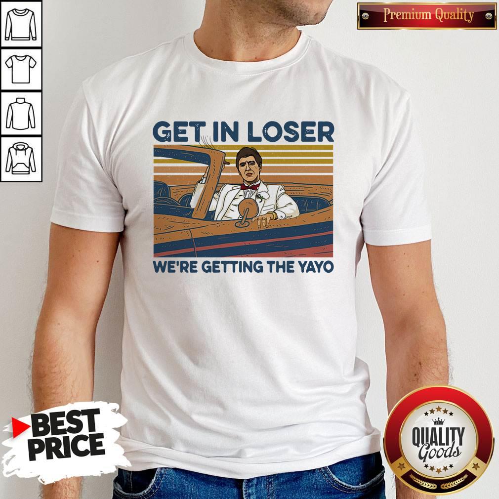 High Quality Get In Loser Were Getting The Yayo Vintage Retro Shirt