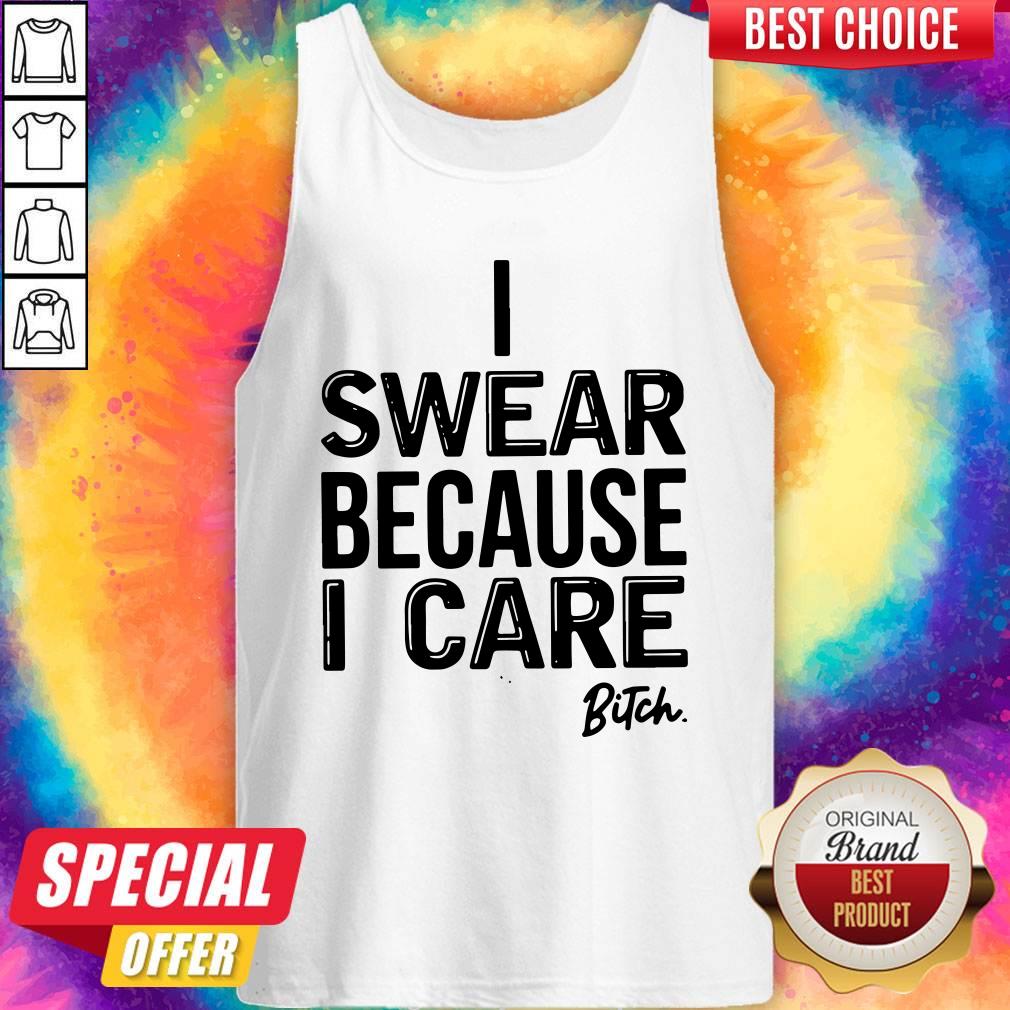 High Quality I Swear Because I Care Bitch Shirt - Image 3