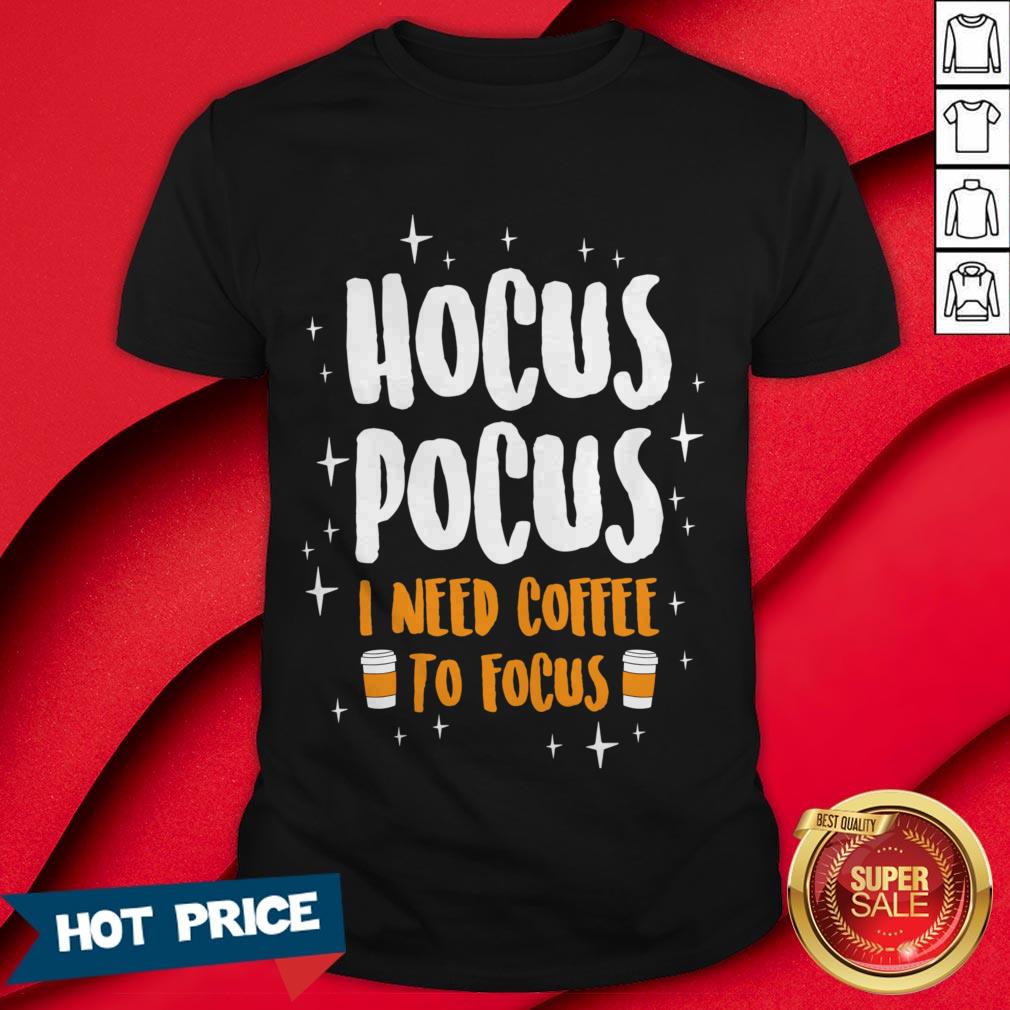 Hocus Pocus I Need Coffe To Focus Halloween Shirt
