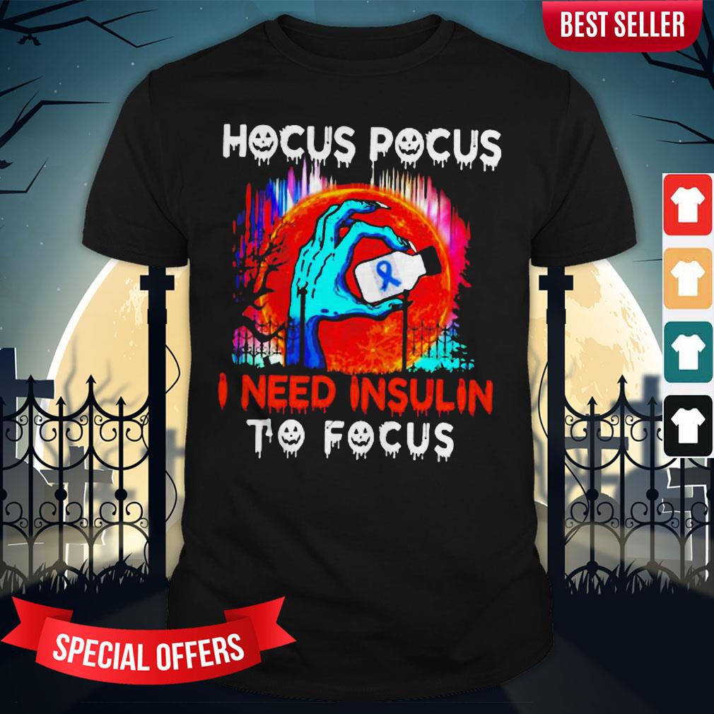 Hocus Pocus I Need Insulin To Focus Halloween Shirt