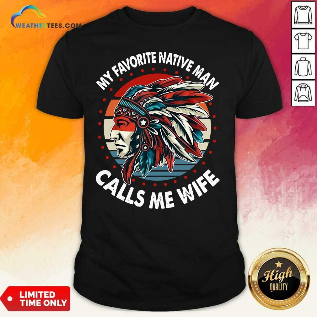 Honey My Favorite Native Man Calls Me Wife Vintage Shirt