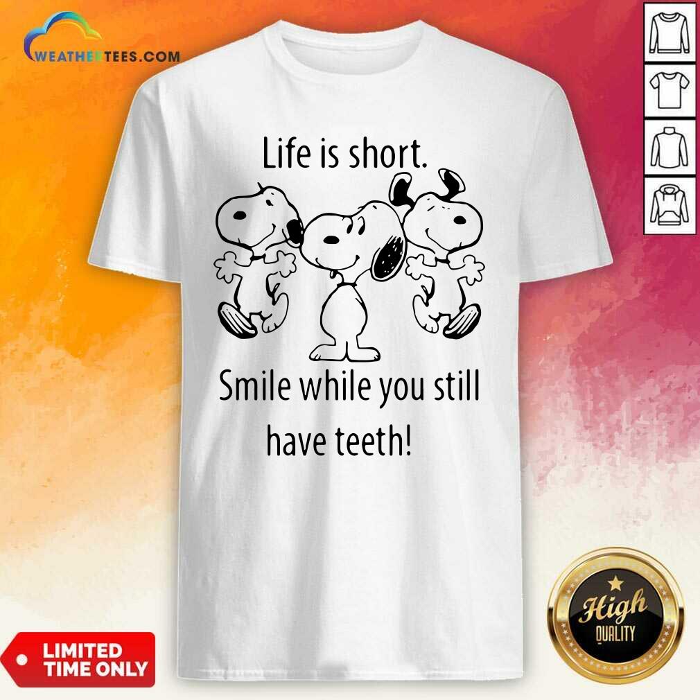 Honey Snoopys Life Is Short Smile While You Still Have Teeth Shirt
